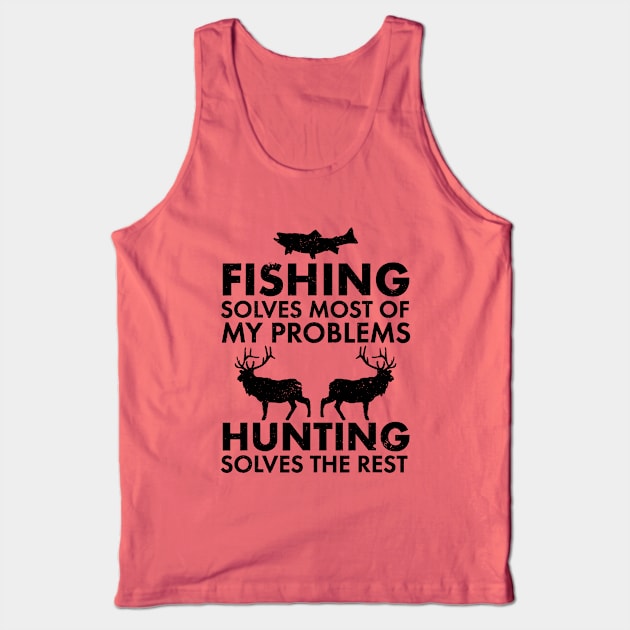 Fishing Solves Most Of My Problems Hunting Solves The Rest // Black Tank Top by Throbpeg